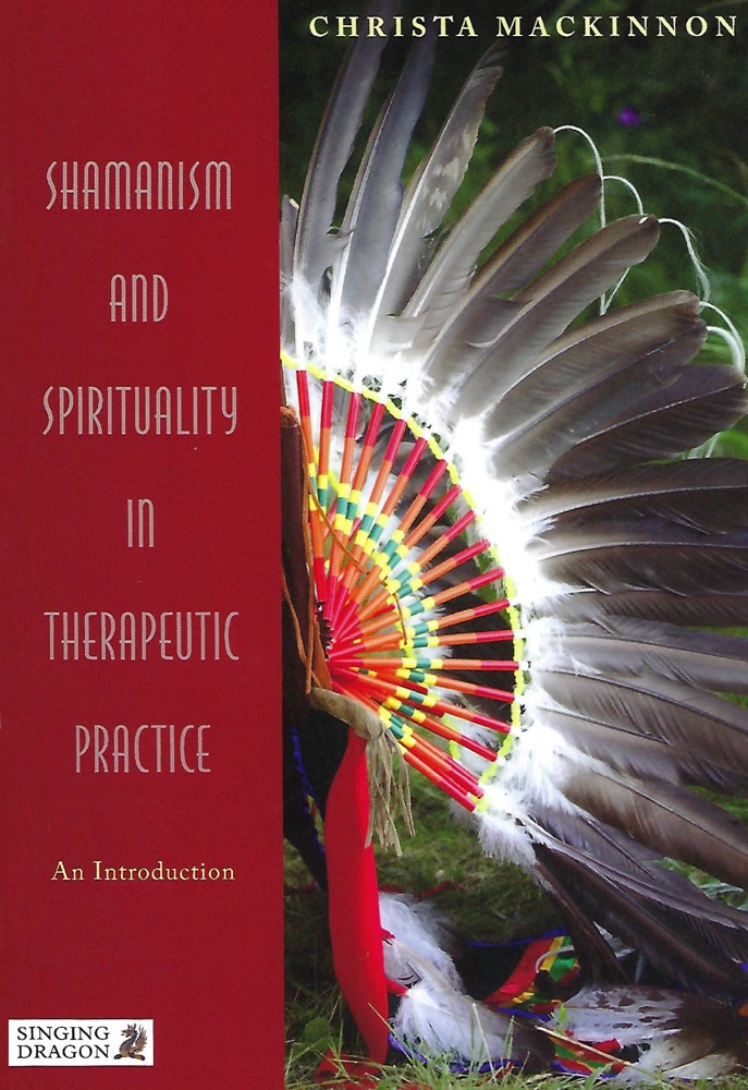 Shamanism and Spirituality in Therapeutic Practice Mackinnon